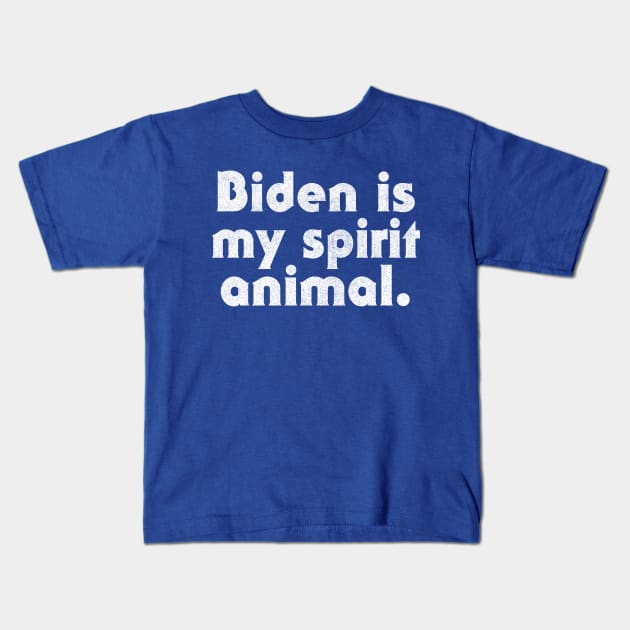 Biden Is My Spirit Animal Kids T-Shirt by DankFutura